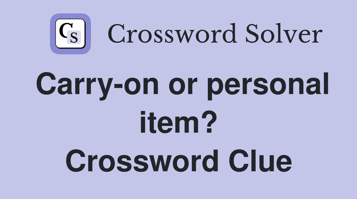 Carry-on or personal item? Crossword Clue