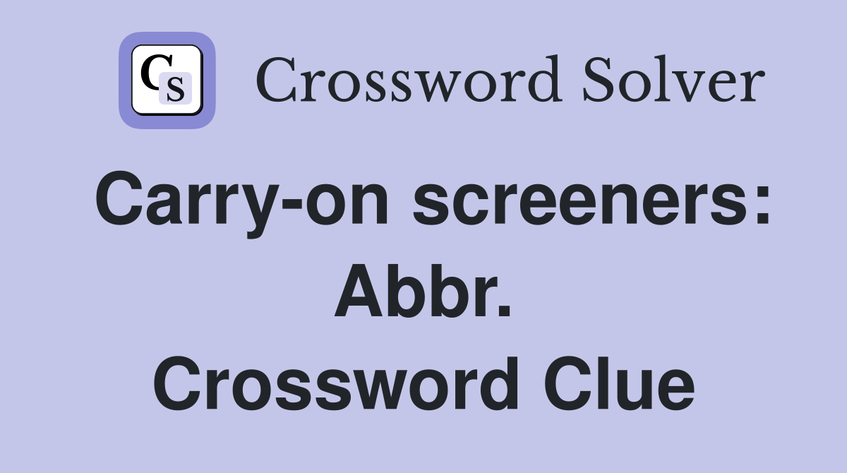 Carry-on screeners: Abbr. Crossword Clue