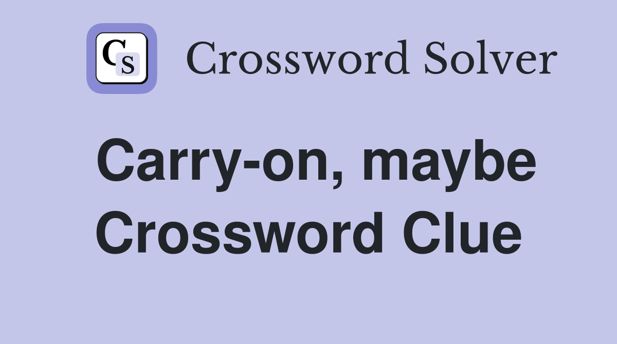 Carry-on, maybe Crossword Clue