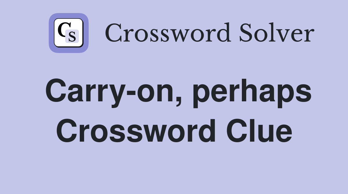 Carry-on, perhaps Crossword Clue