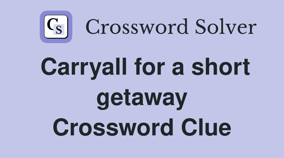 Carryall for a short getaway Crossword Clue