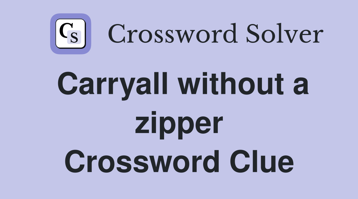 Carryall without a zipper Crossword Clue