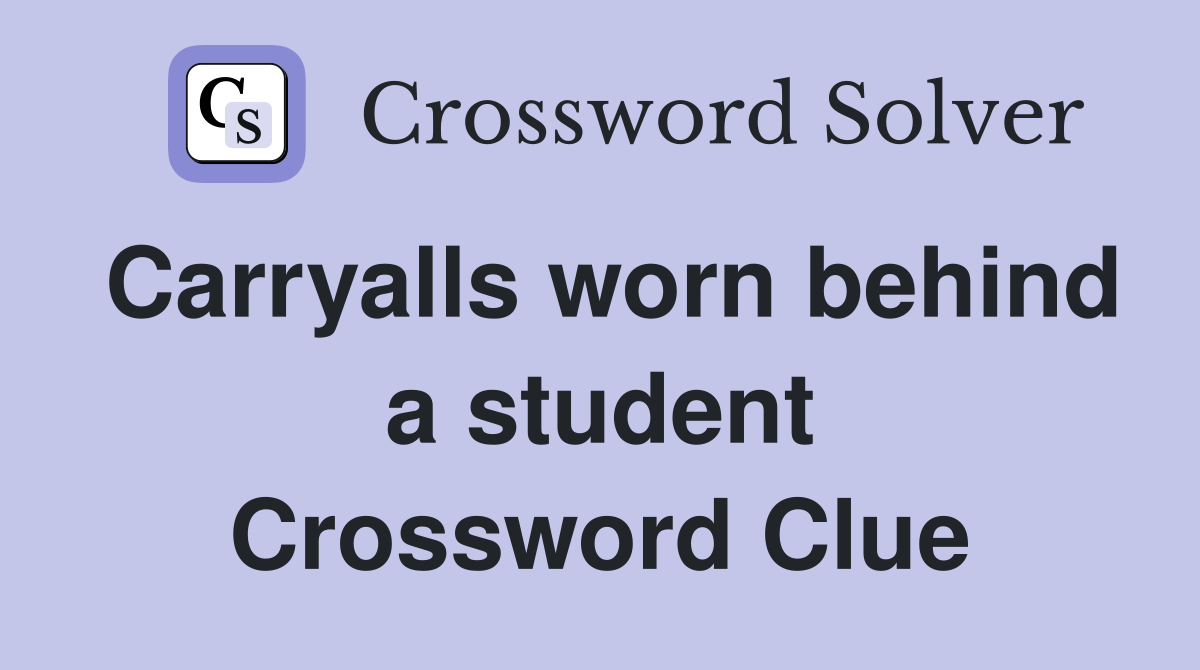 Carryalls worn behind a student Crossword Clue