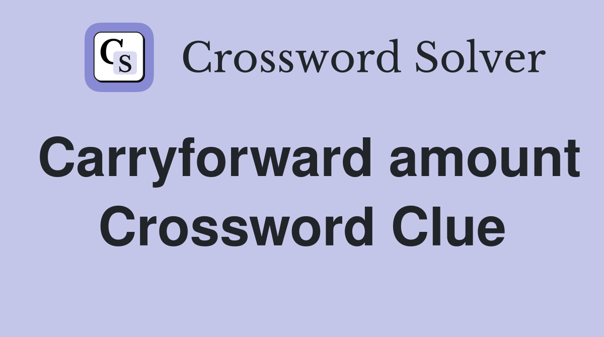 Carryforward amount Crossword Clue