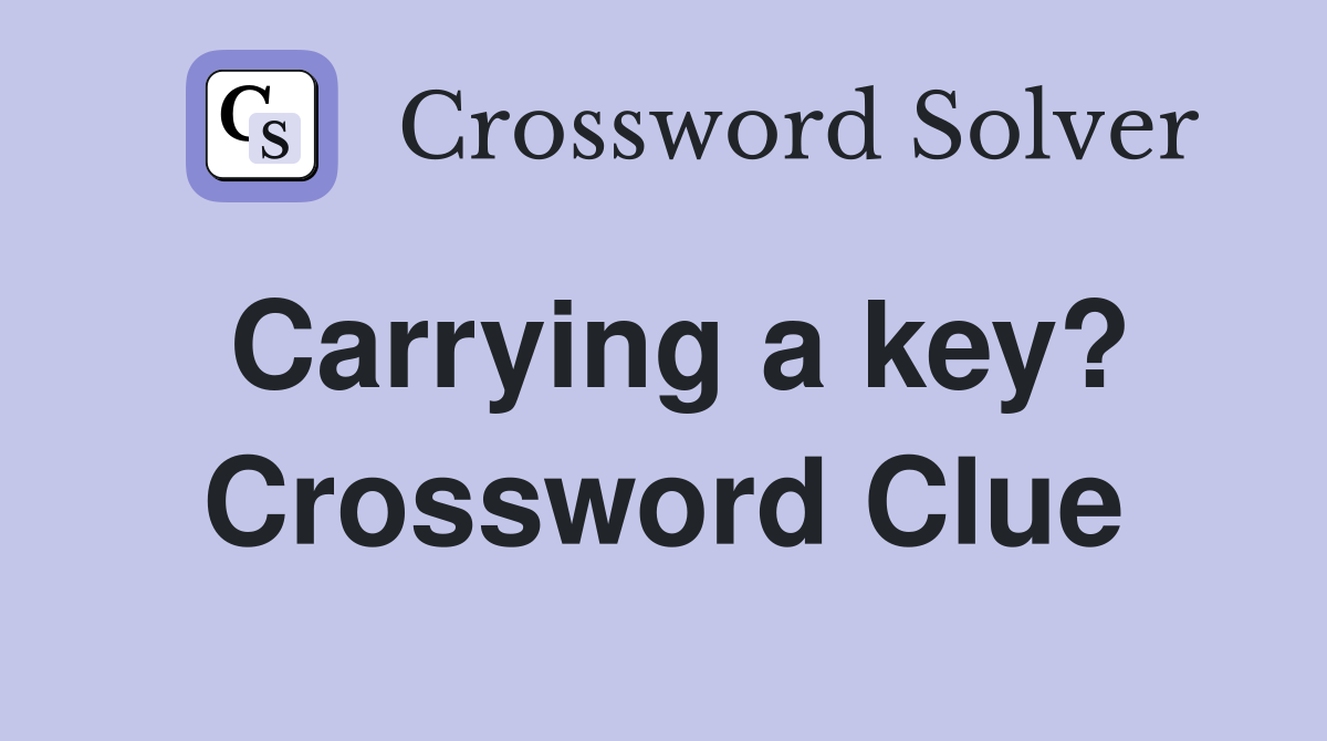 Carrying a key? Crossword Clue
