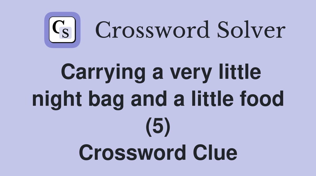 Carrying a very little night bag and a little food (5) Crossword Clue