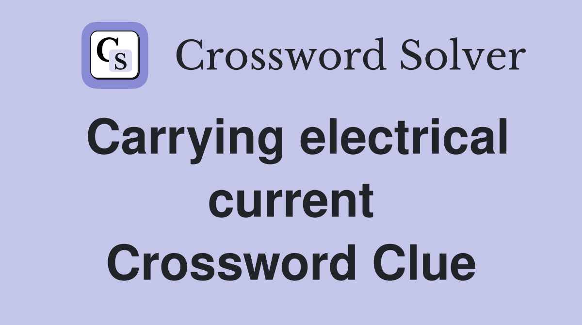 Carrying electrical current Crossword Clue