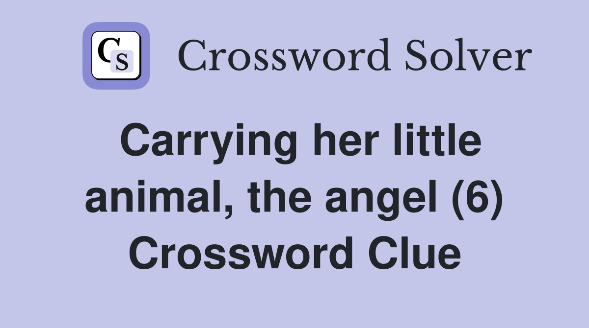 Carrying her little animal, the angel (6) Crossword Clue