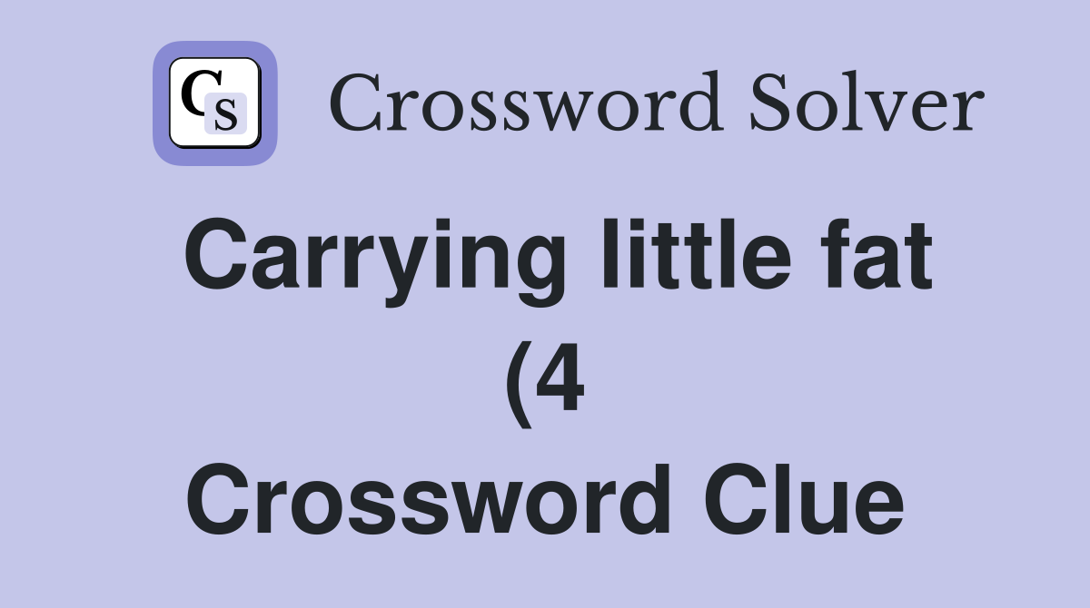 Carrying little fat (4) Crossword Clue Answers Crossword Solver Carrying little fat (4) Crossword Clue Answers Crossword Solver