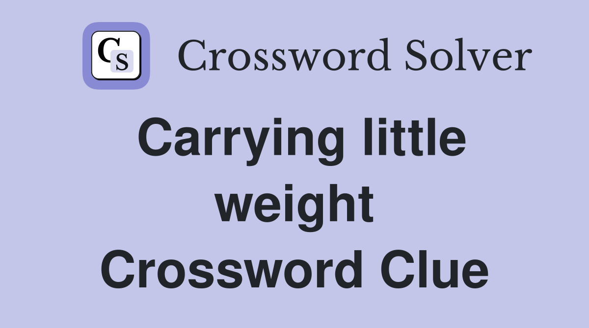 Carrying little weight Crossword Clue
