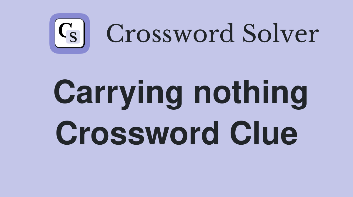 Carrying nothing Crossword Clue