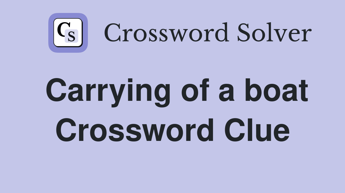 Carrying of a boat Crossword Clue