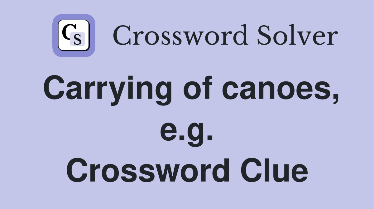 Carrying of canoes, e.g. Crossword Clue