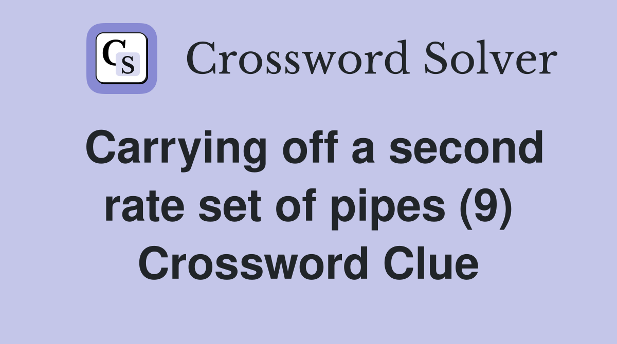 Carrying off a second rate set of pipes (9) Crossword Clue