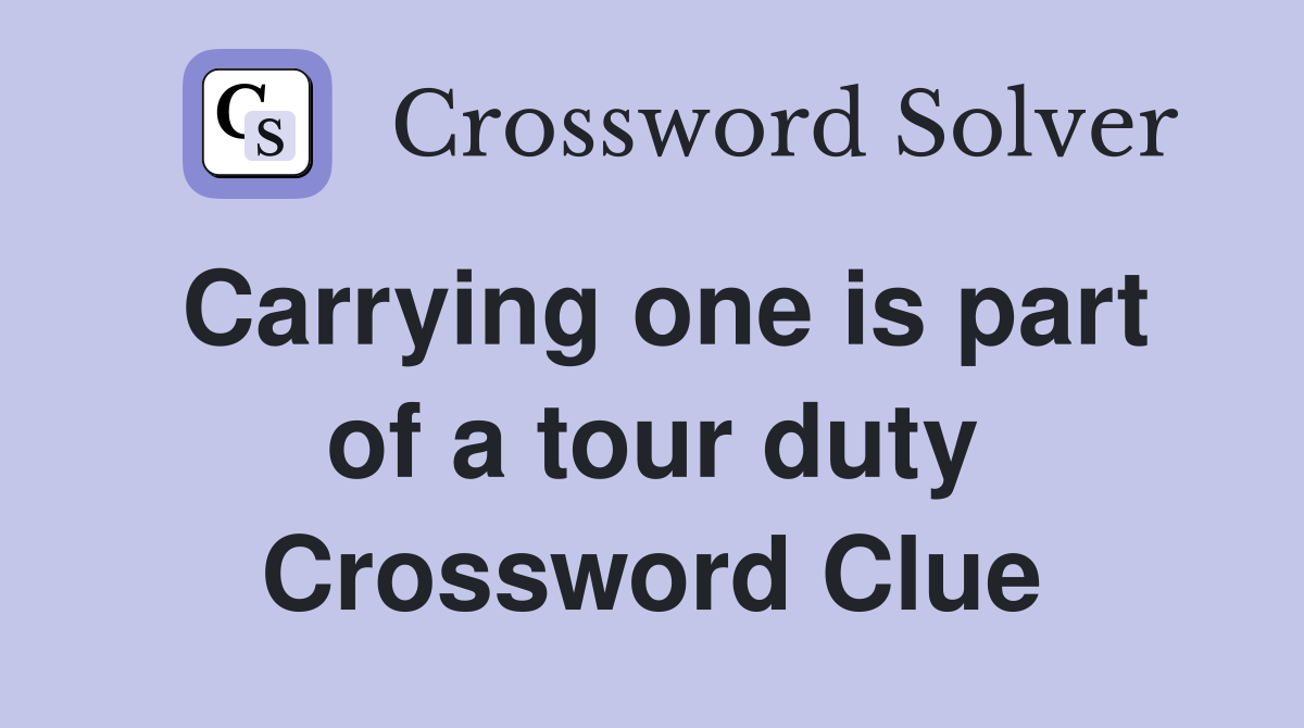 Carrying one is part of a tour duty Crossword Clue