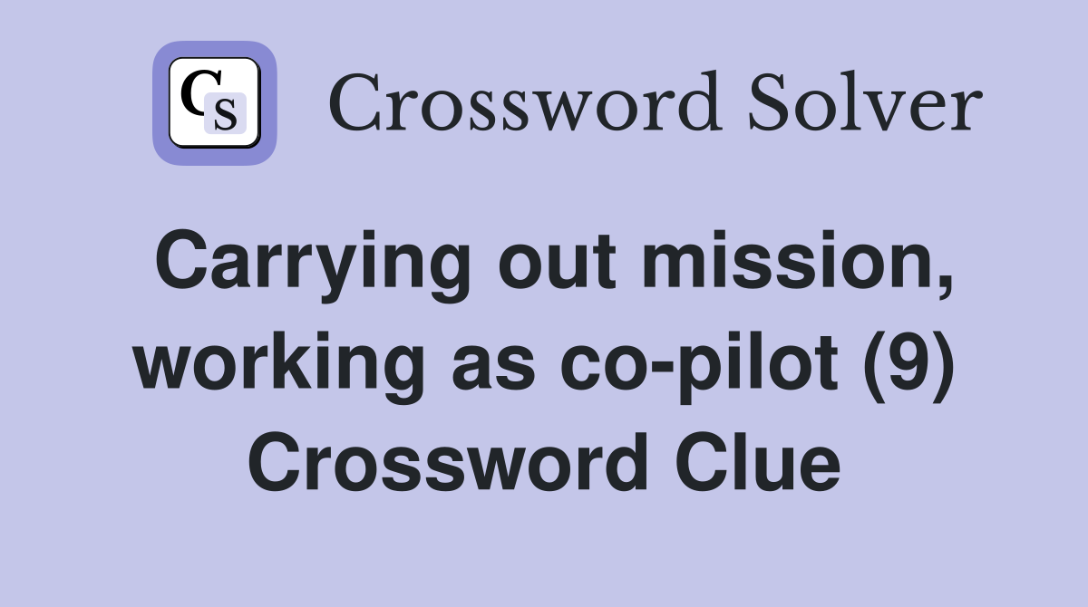 Carrying out mission, working as co-pilot (9) Crossword Clue