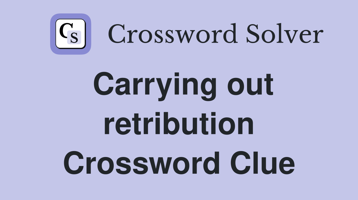 Carrying out retribution Crossword Clue