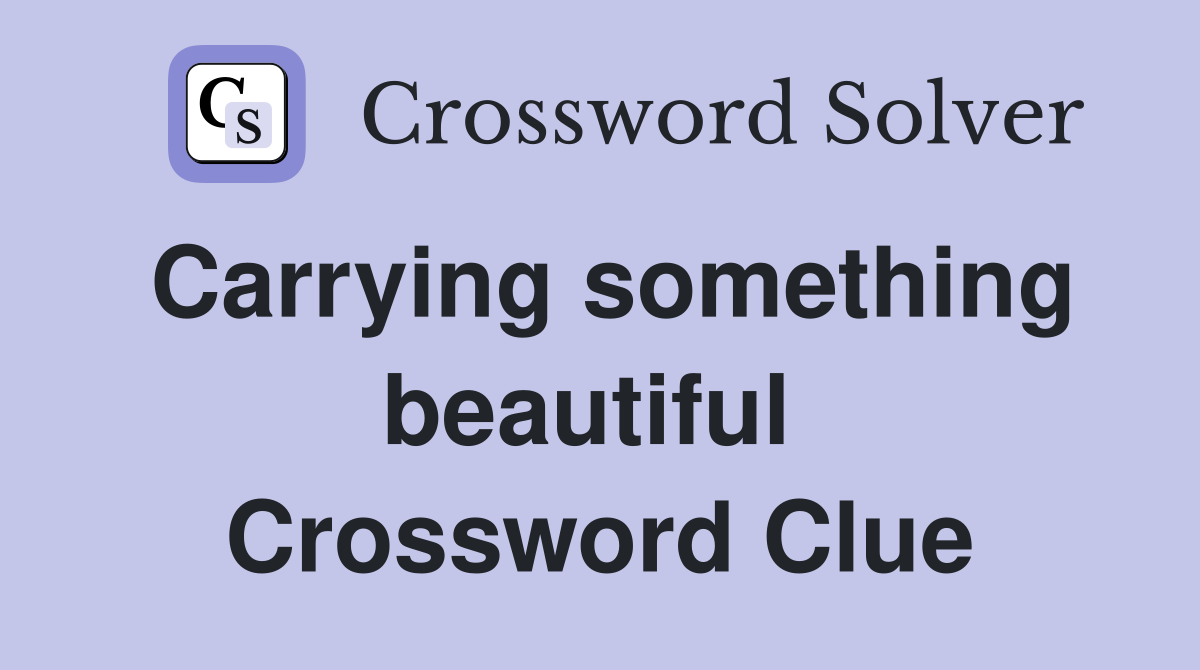 Carrying something beautiful  Crossword Clue