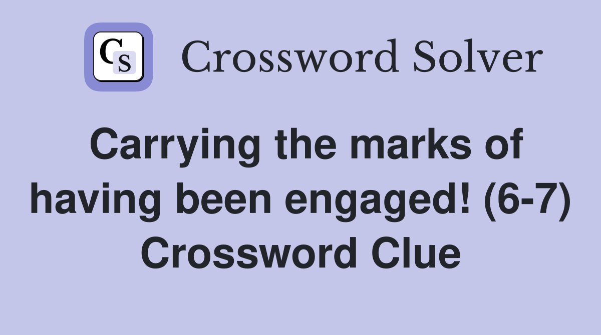 Carrying the marks of having been engaged! (6-7) Crossword Clue
