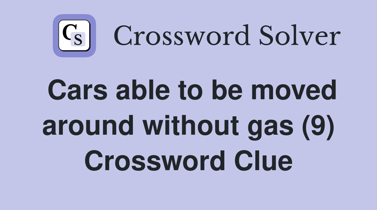 Cars able to be moved around without gas (9) Crossword Clue