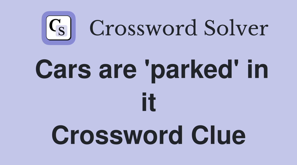 Cars are 'parked' in it Crossword Clue