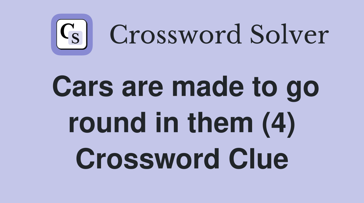 Cars are made to go round in them (4) Crossword Clue