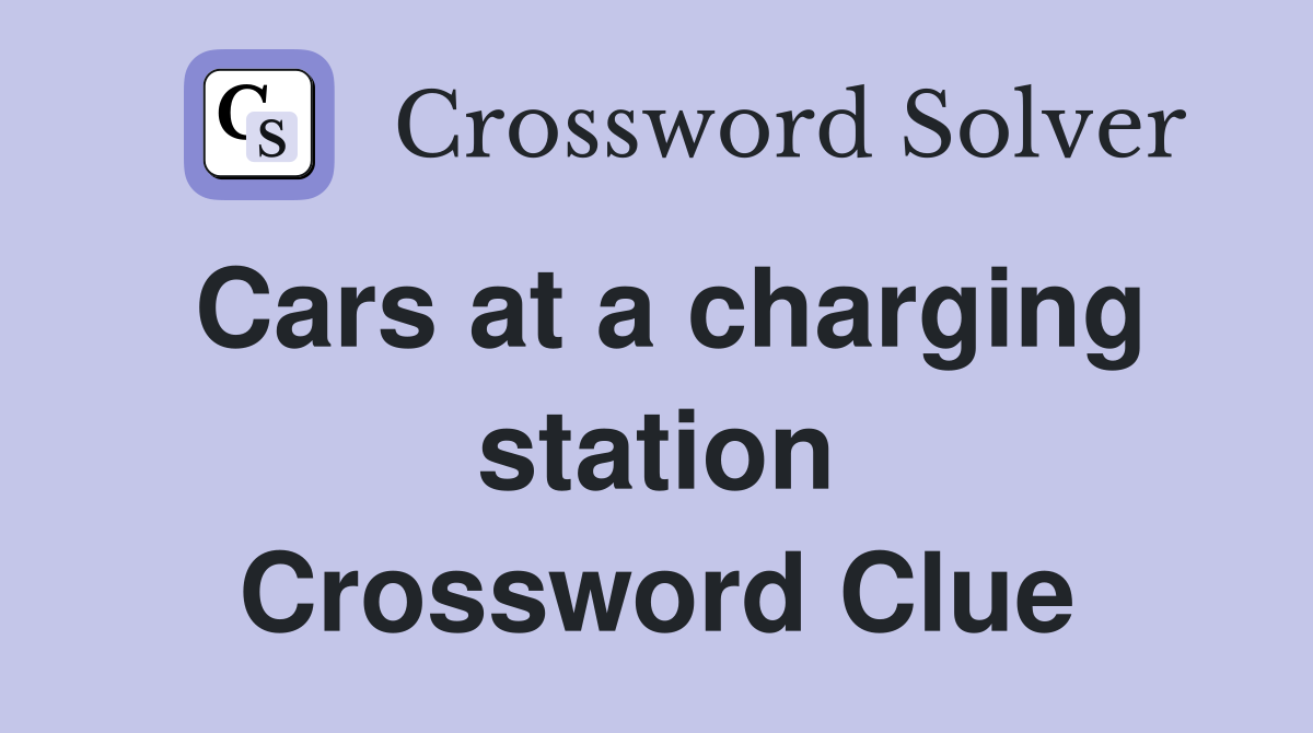 Cars at a charging station Crossword Clue