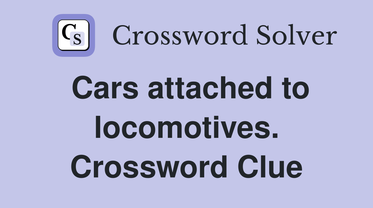 Cars attached to locomotives. Crossword Clue