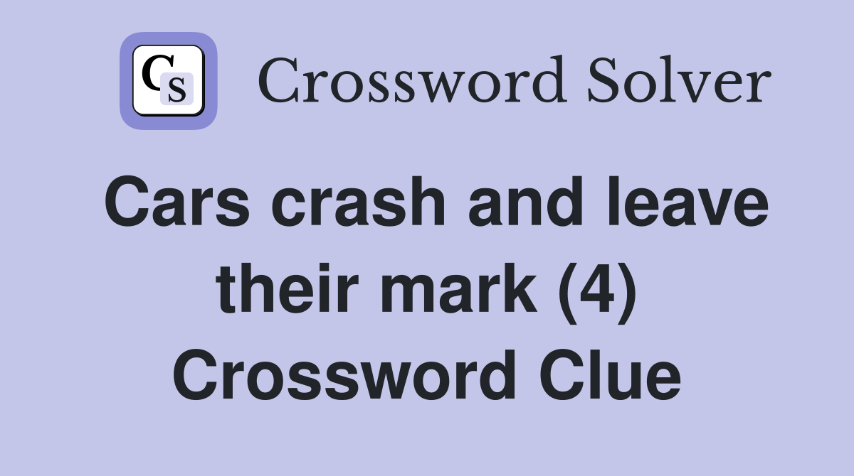Cars crash and leave their mark (4) Crossword Clue