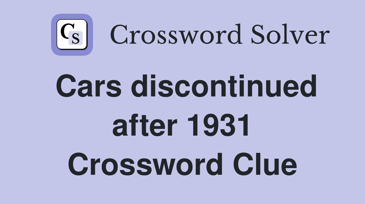 Cars discontinued after 1931 Crossword Clue