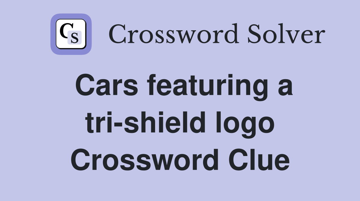 Cars featuring a tri-shield logo Crossword Clue