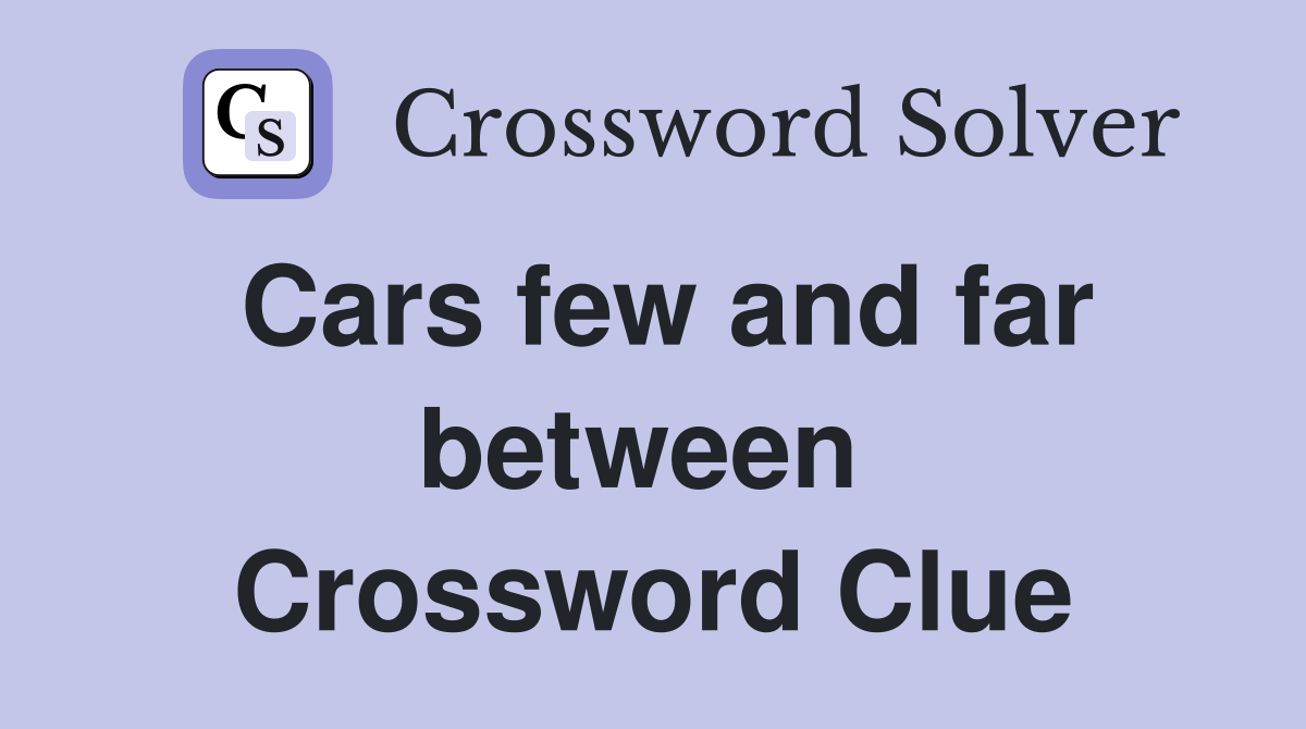 Cars few and far between  Crossword Clue