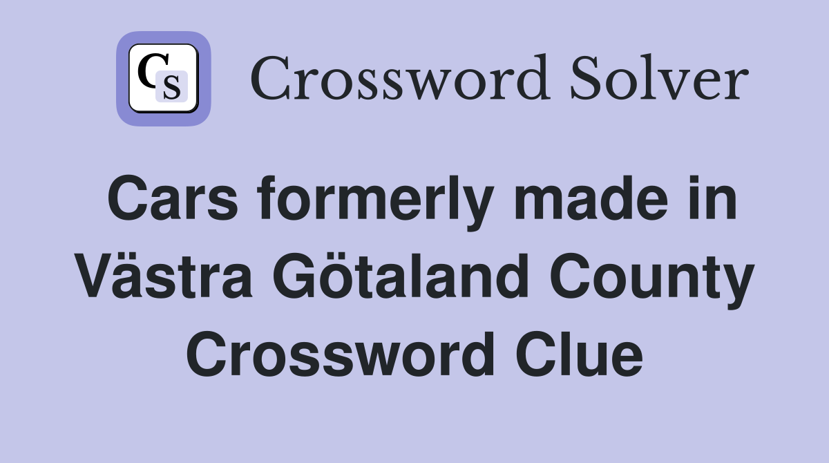 Cars formerly made in Västra Götaland County Crossword Clue