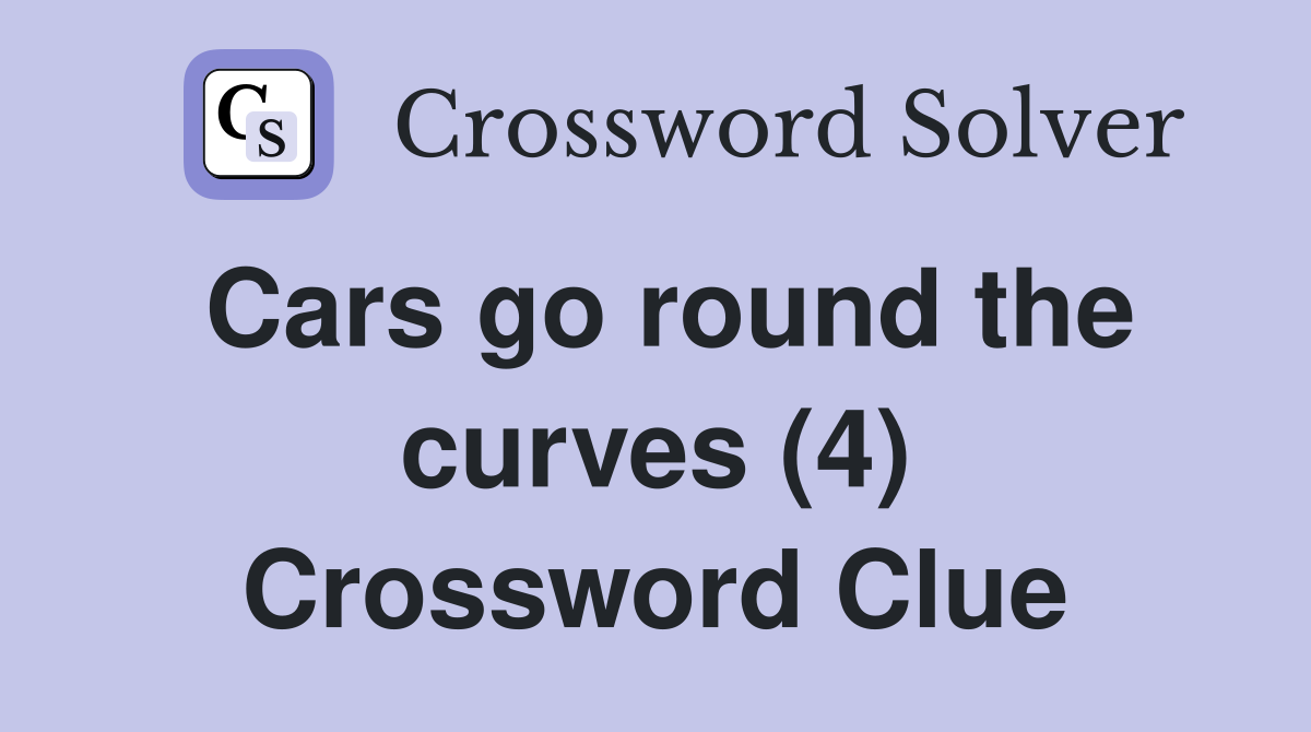 Cars go round the curves (4) Crossword Clue