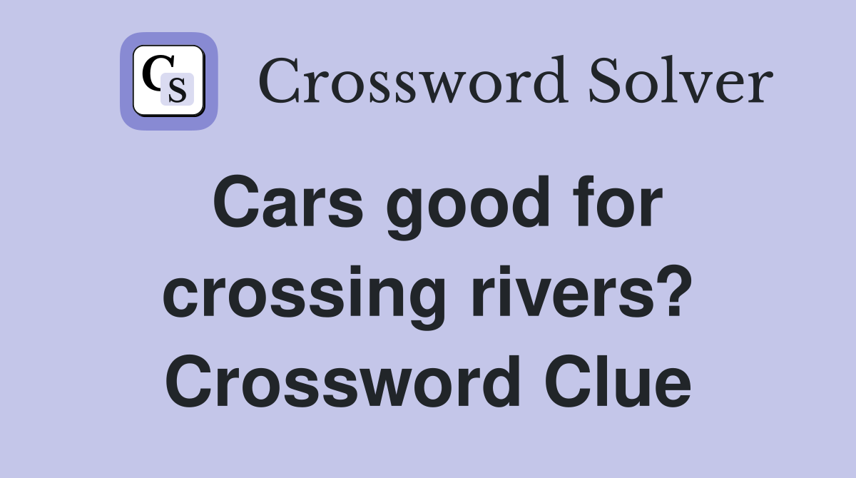 Cars good for crossing rivers? Crossword Clue