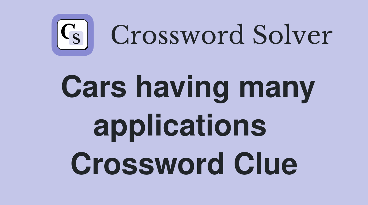 Cars having many applications  Crossword Clue