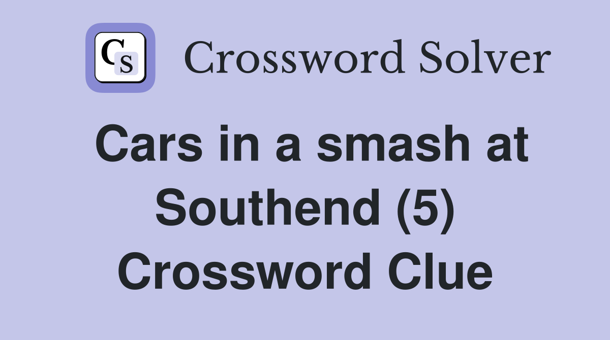 Cars in a smash at Southend (5) Crossword Clue