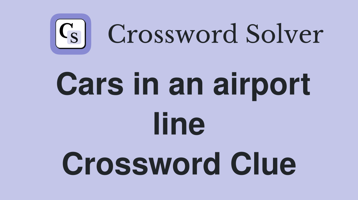 Cars in an airport line Crossword Clue