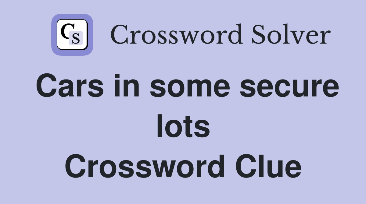 Cars in some secure lots Crossword Clue