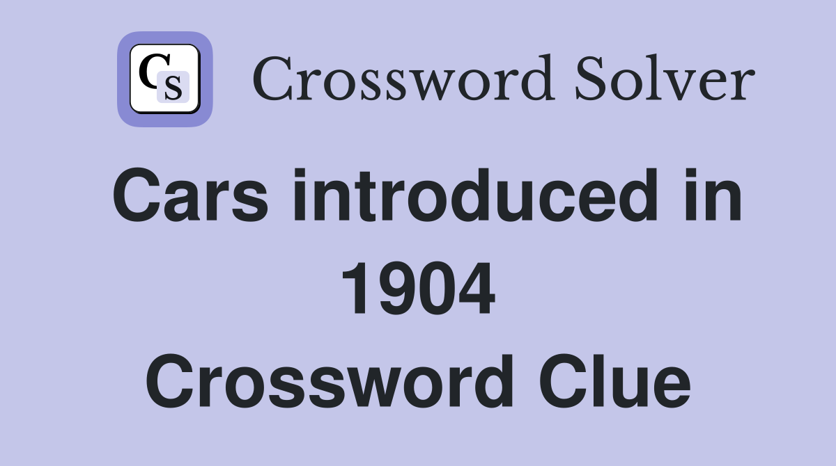 Cars introduced in 1904 Crossword Clue