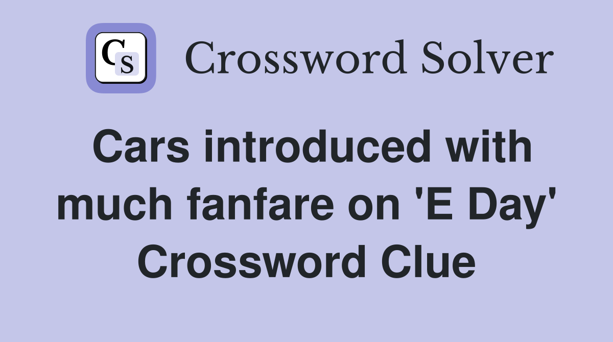 Cars introduced with much fanfare on 'E Day' Crossword Clue