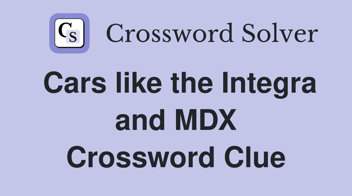 Cars like the Integra and MDX Crossword Clue
