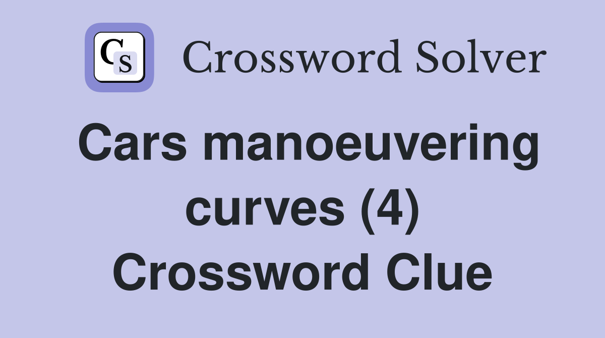 Cars manoeuvering curves (4) Crossword Clue
