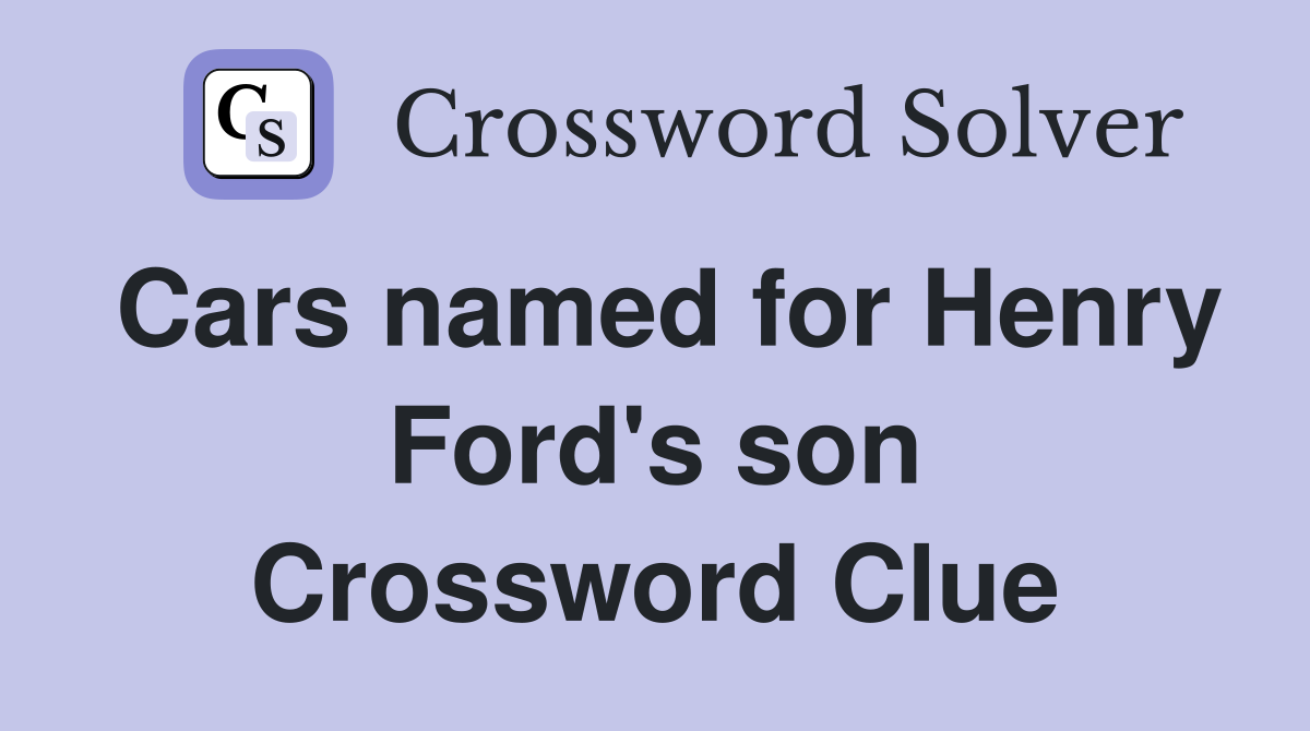 Cars named for Henry Ford's son Crossword Clue
