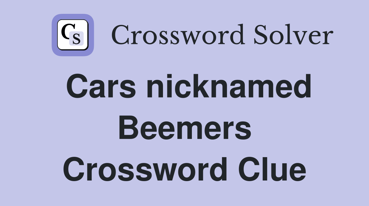 Cars nicknamed Beemers Crossword Clue