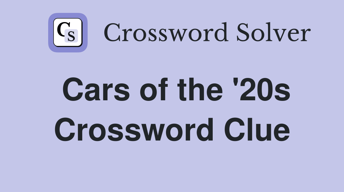 Cars of the '20s Crossword Clue