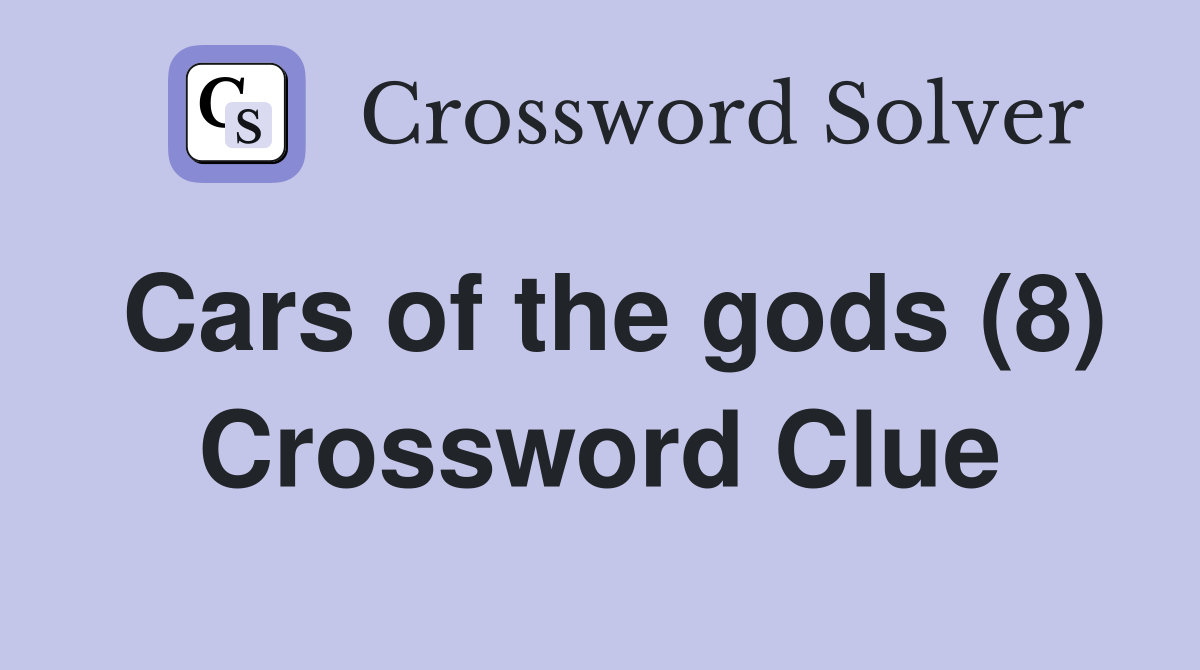 Cars of the gods (8) Crossword Clue