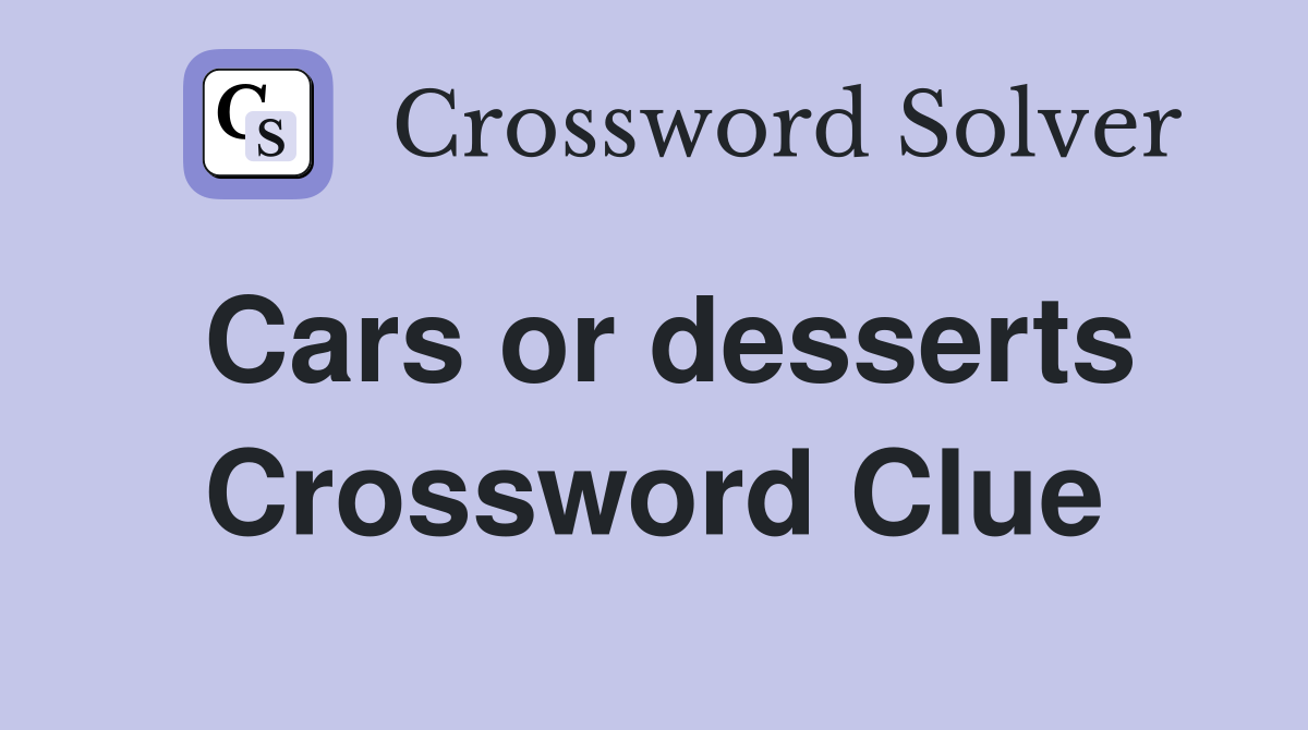 Cars or desserts Crossword Clue