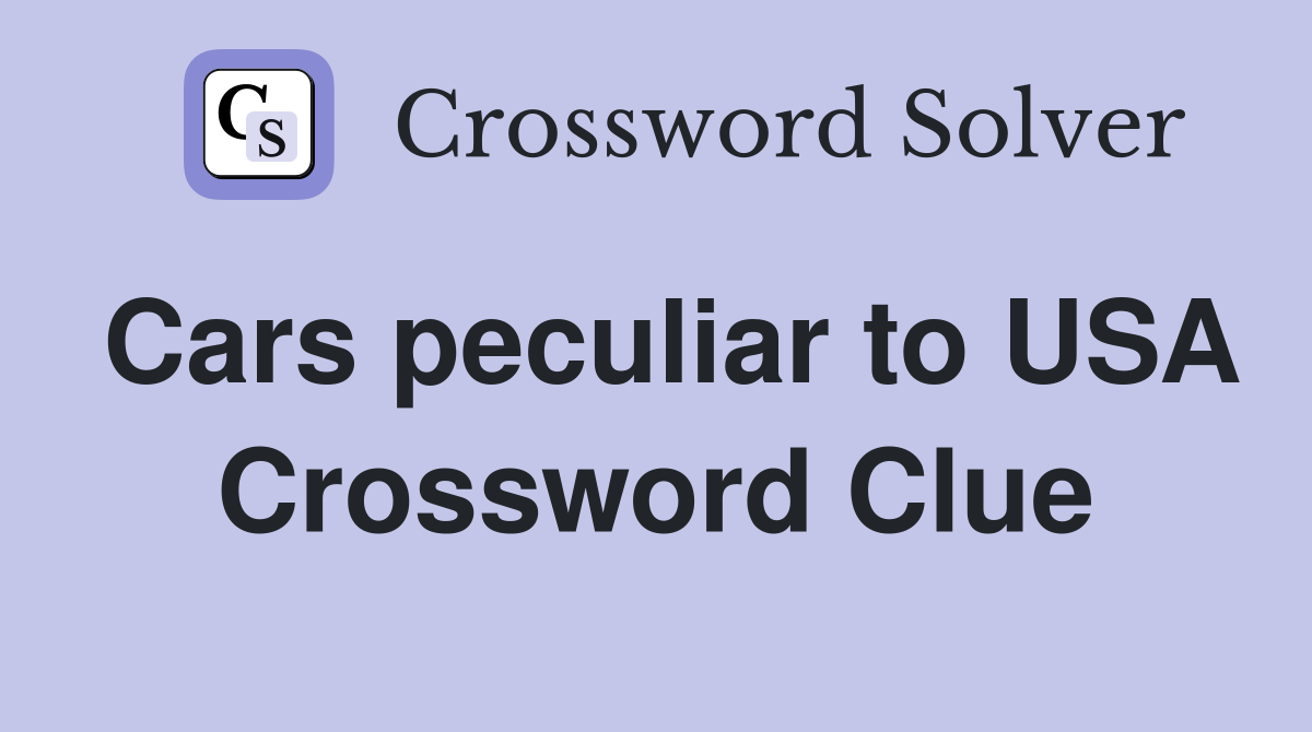 Cars peculiar to USA Crossword Clue