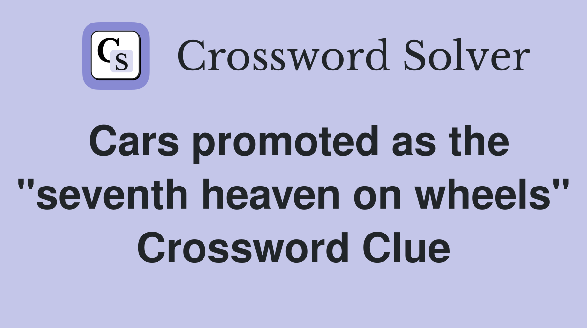 Cars promoted as the "seventh heaven on wheels" Crossword Clue